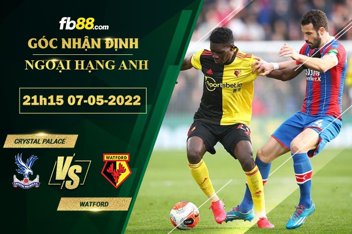 Soi kèo Crystal Palace vs Watford 21h15 ngày 7/5/2022