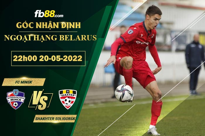 Fb88 soi kèo trận đấu FC Minsk vs Shakhter Soligorsk