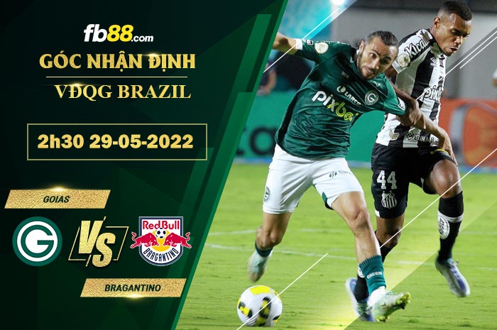 Soi kèo Goias vs Bragantino 2h30 ngày 29/5/2022 Soi kèo Goias vs Bragantino 2h30 ngày 29/5/2022
