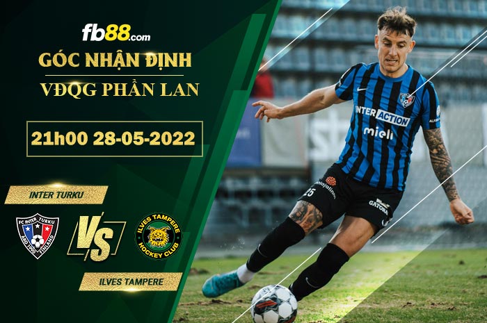 Soi kèo Inter Turku vs Ilves Tampere 21h00 ngày 28/5/2022 Soi kèo Inter Turku vs Ilves Tampere 21h00 ngày 28/5/2022