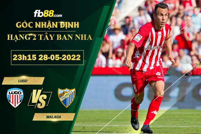Soi kèo Lugo vs Malaga 23h15 ngày 28/5/2022
