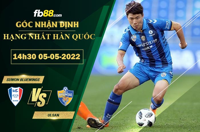 Soi kèo Suwon Bluewings vs Ulsan 14h30 ngày 5/5/2022 Soi kèo Suwon Bluewings vs Ulsan 14h30 ngày 5/5/2022