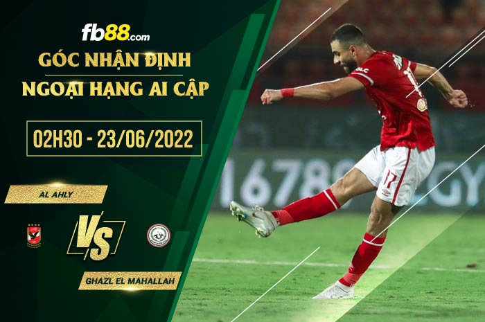 Soi kèo Al Ahly vs Ghazl El Mahallah 2h30 ngày 23/6/2022