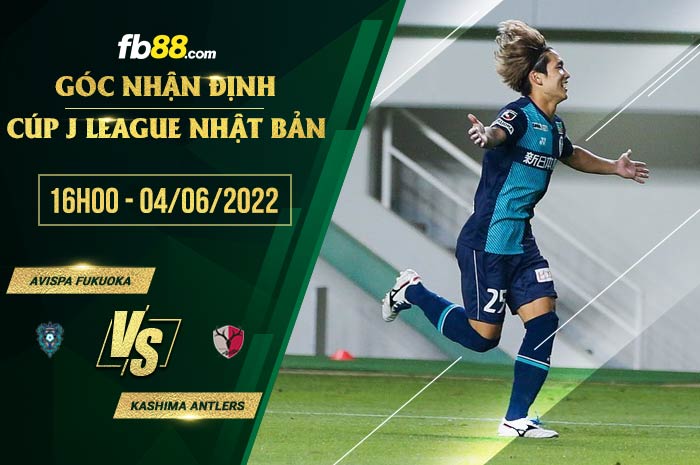 Soi kèo Avispa Fukuoka vs Kashima Antlers 16h00 ngày 4/6/2022 Soi kèo Avispa Fukuoka vs Kashima Antlers 16h00 ngày 4/6/2022