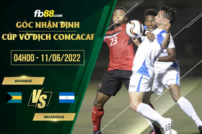Soi kèo Bahamas vs Nicaragua 4h00 ngày 11/6/2022 Soi kèo Bahamas vs Nicaragua 4h00 ngày 11/6/2022