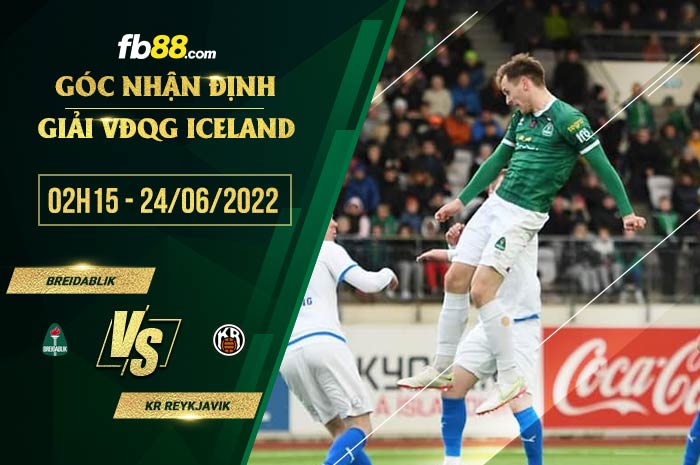Soi kèo Breidablik vs KR Reykjavik 2h15 ngày 24/6/2022