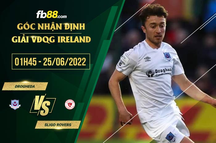 Soi kèo Drogheda vs Sligo Rovers 1h45 ngày 25/6/2022 Soi kèo Drogheda vs Sligo Rovers 1h45 ngày 25/6/2022
