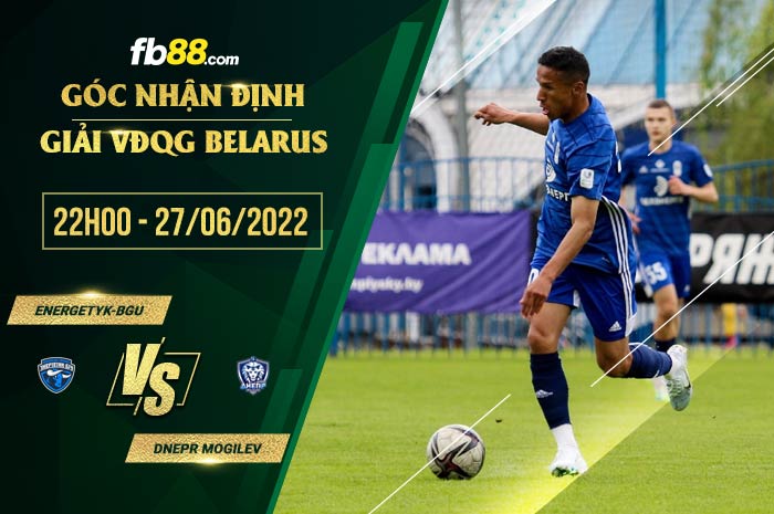 Soi kèo Energetyk-BGU vs Dnepr Mogilev 21h00 ngày 27/6/2022