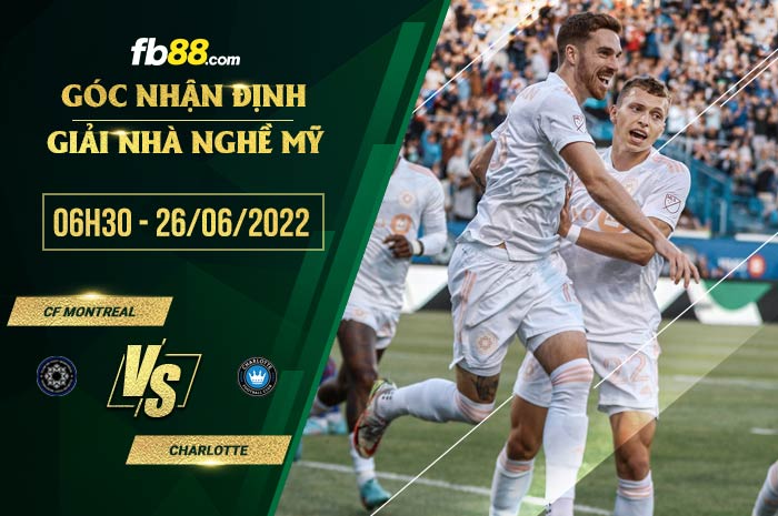 Soi kèo Foot Montreal vs Charlotte 6h30 ngày 26/6/2022 Soi kèo Foot Montreal vs Charlotte 6h30 ngày 26/6/2022