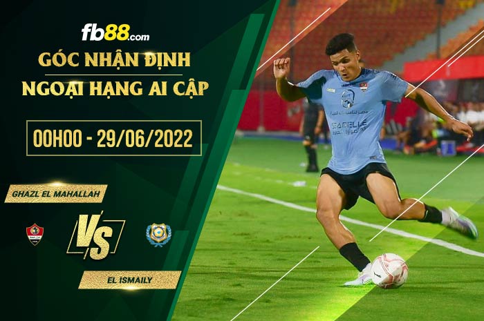 Soi kèo Ghazl El Mahallah vs El Ismaily 0h00 ngày 29/6/2022