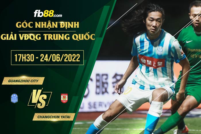 Soi kèo Guangzhou City vs Changchun YaTai 16h30 ngày 24/6/2022 Soi kèo Guangzhou City vs Changchun YaTai 16h30 ngày 24/6/2022