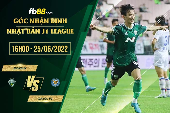 Soi kèo Jeonbuk vs Daegu FC 16h00 ngày 25/6/2022