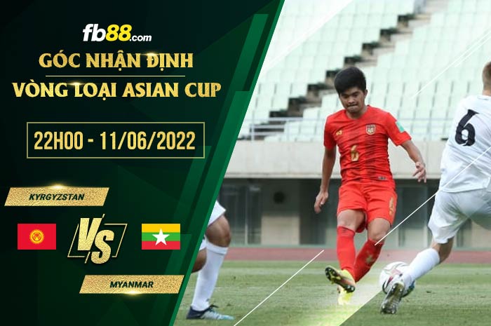 Soi kèo Kyrgyzstan vs Myanmar 22h00 ngày 11/6/2022 Soi kèo Kyrgyzstan vs Myanmar 22h00 ngày 11/6/2022