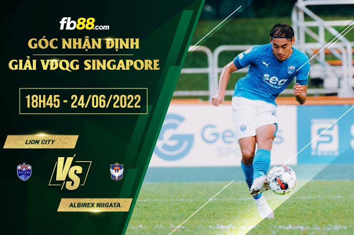 Soi kèo Lion City vs Albirex Niigata 18h45 ngày 24/6/2022 Soi kèo Lion City vs Albirex Niigata 18h45 ngày 24/6/2022