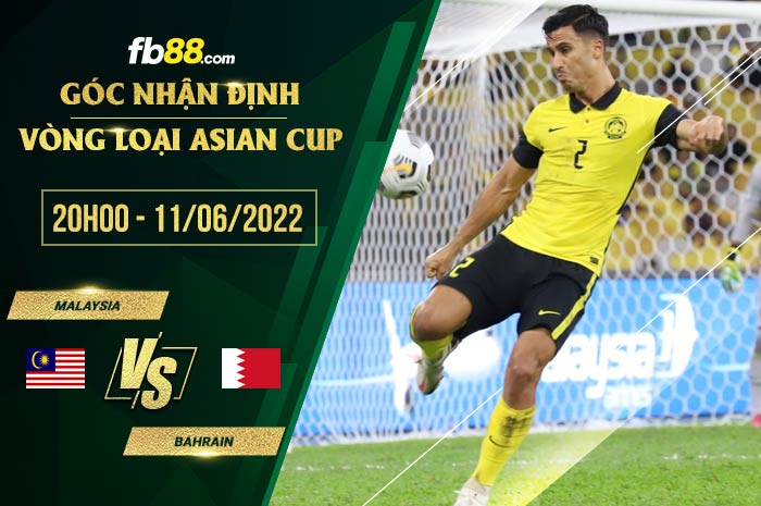 Soi kèo Malaysia vs Bahrain 20h00 ngày 11/6/2022 Soi kèo Malaysia vs Bahrain 20h00 ngày 11/6/2022
