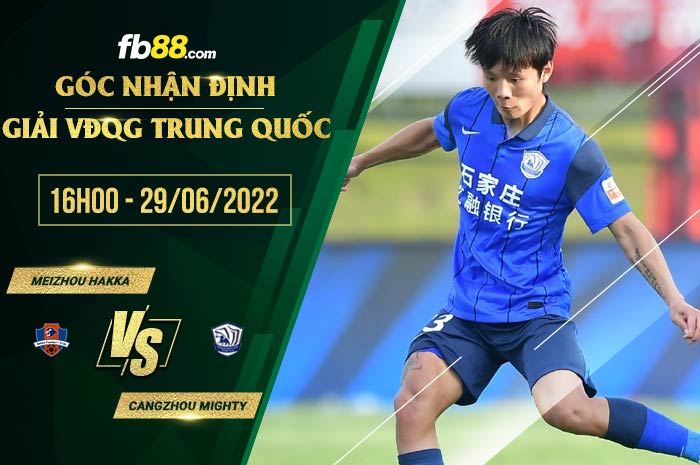 Soi kèo Meizhou Hakka vs Cangzhou Mighty 15h30 ngày 29/6/2022