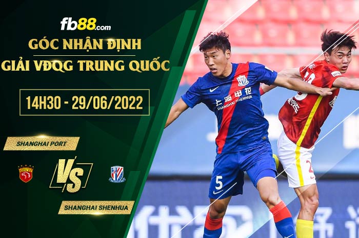 Soi kèo Shanghai Port vs Shanghai Shenhua 14h30 ngày 29/6/2022
