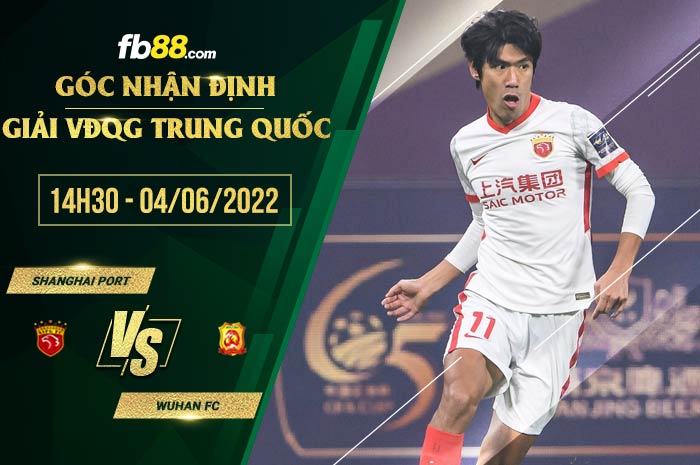 Soi kèo Shanghai Port vs Wuhan FC 14h30 ngày 4/6/2022 Soi kèo Shanghai Port vs Wuhan FC 14h30 ngày 4/6/2022