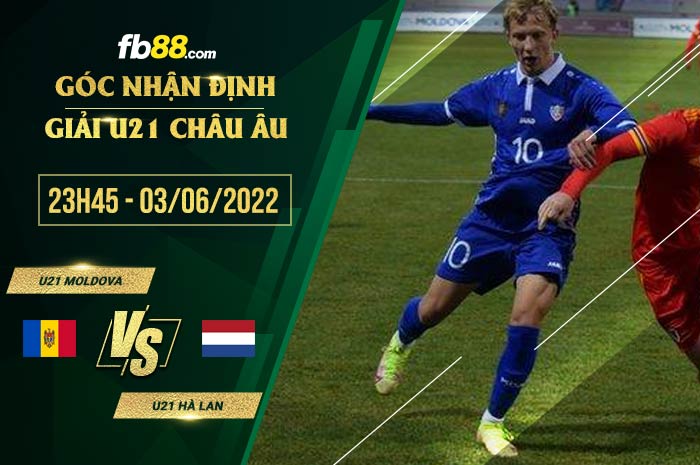 Soi kèo U21 Moldova vs U21 Hà Lan 23h45 ngày 3/6/2022 Soi kèo U21 Moldova vs U21 Hà Lan 23h45 ngày 3/6/2022