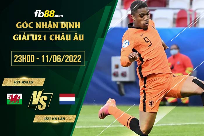 Soi kèo U21 Wales vs U21 Hà Lan 23h00 ngày 11/6/2022 Soi kèo U21 Wales vs U21 Hà Lan 23h00 ngày 11/6/2022