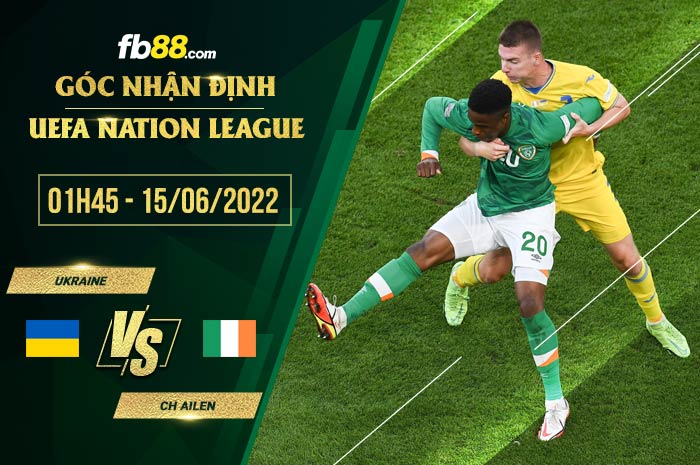 Soi kèo Ukraine vs CH Ailen 1h45 ngày 15/6/2022