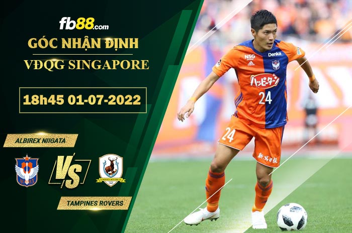 Soi kèo Albirex Niigata vs Tampines Rovers 18h45 ngày 1/7/2022