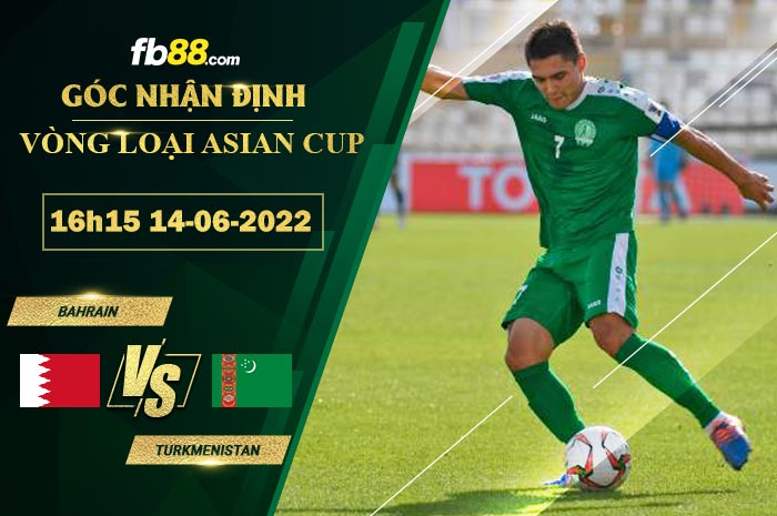 Soi kèo Bahrain vs Turkmenistan 16h15 ngày 14/6/2022 Soi kèo Bahrain vs Turkmenistan 16h15 ngày 14/6/2022