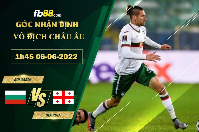 Fb88 soi kèo trận đấu Bulgaria vs Georgia