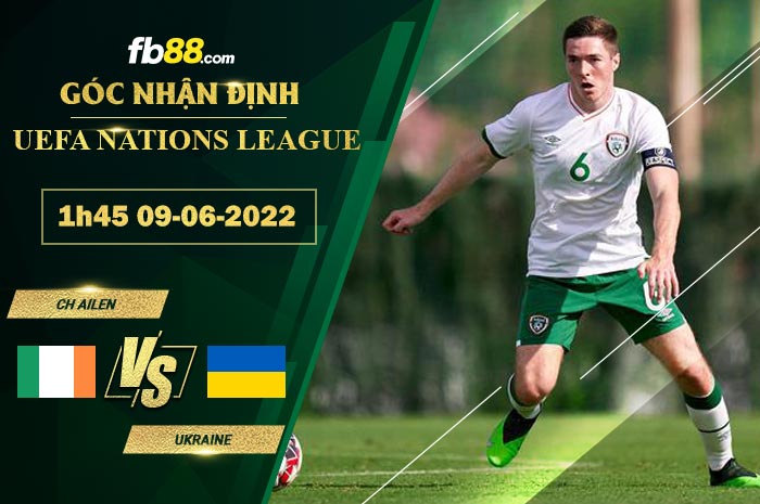 Soi kèo CH Ailen vs Ukraine 1h45 ngày 9/6/2022 Soi kèo CH Ailen vs Ukraine 1h45 ngày 9/6/2022