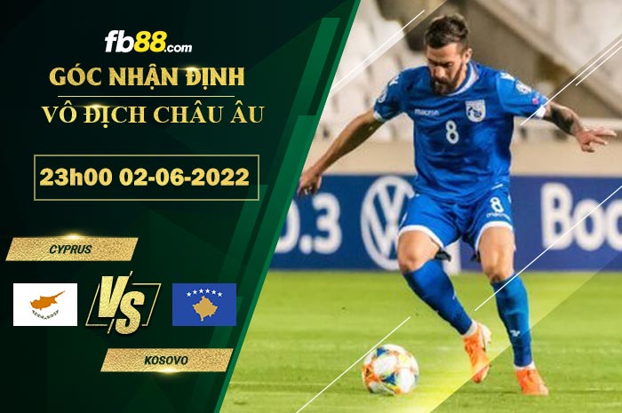 Fb88 soi kèo trận đấu Cyprus vs Kosovo