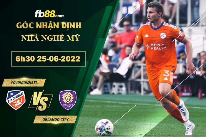 Soi kèo FC Cincinnati vs Orlando City 6h30 ngày 25/6/2022 Soi kèo FC Cincinnati vs Orlando City 6h30 ngày 25/6/2022