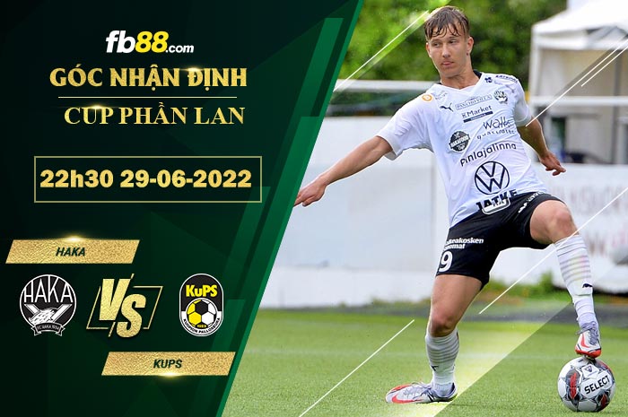 Soi kèo Haka vs KuPS 22h30 ngày 29/6/2022 Soi kèo Haka vs KuPS 22h30 ngày 29/6/2022