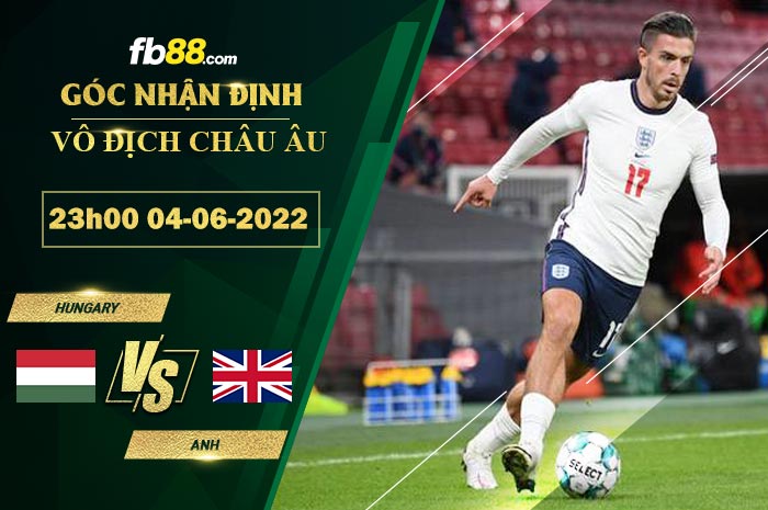 Soi kèo Hungary vs Anh 23h00 ngày 4/6/2022