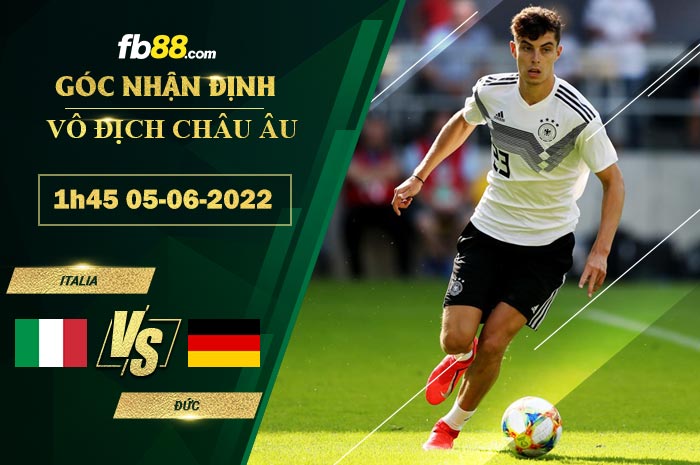 Soi kèo Italia vs Đức 1h45 ngày 5/6/2022 Soi kèo Italia vs Đức 1h45 ngày 5/6/2022