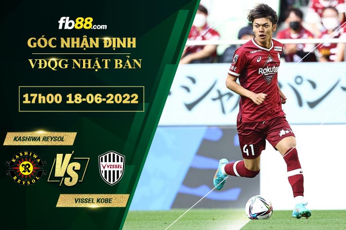 Soi kèo Kashiwa Reysol vs Vissel Kobe 17h00 ngày 18/6/2022 Soi kèo Kashiwa Reysol vs Vissel Kobe 17h00 ngày 18/6/2022