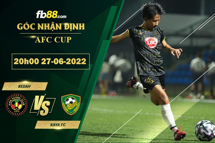 Soi kèo Kedah vs Kaya FC 20h00 ngày 27/6/2022