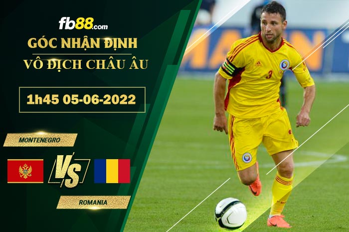 Soi kèo Montenegro vs Romania 1h45 ngày 5/6/2022