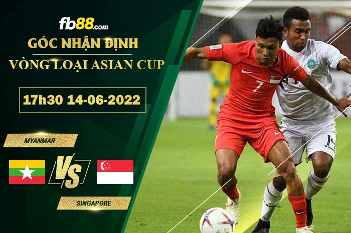 Soi kèo Myanmar vs Singapore 17h30 ngày 14/6/2022 Soi kèo Myanmar vs Singapore 17h30 ngày 14/6/2022
