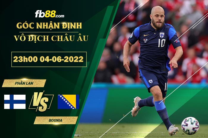 Soi kèo Phần Lan vs Bosnia 23h00 ngày 4/6/2022