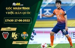 Fb88 soi kèo trận đấu Pohang vs Gangwon FC