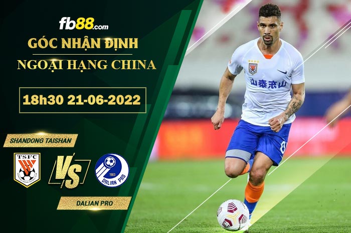 Soi kèo Shandong Taishan vs Dalian Pro 18h30 ngày 21/6/2022 Soi kèo Shandong Taishan vs Dalian Pro 18h30 ngày 21/6/2022
