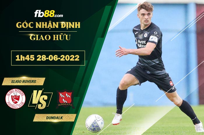 Soi kèo Sligo Rovers vs Dundalk 1h45 ngày 28/6/2022