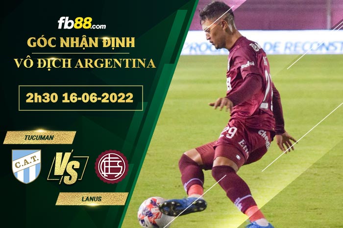 Soi kèo Tucuman vs Lanus 2h30 ngày 16/6/2022 Soi kèo Tucuman vs Lanus 2h30 ngày 16/6/2022