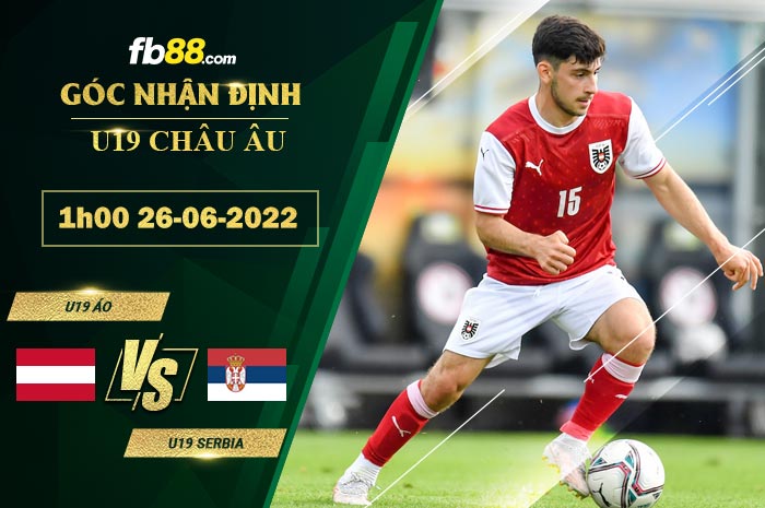 Soi kèo U19 Áo vs U19 Serbia 1h00 ngày 26/6/2022
