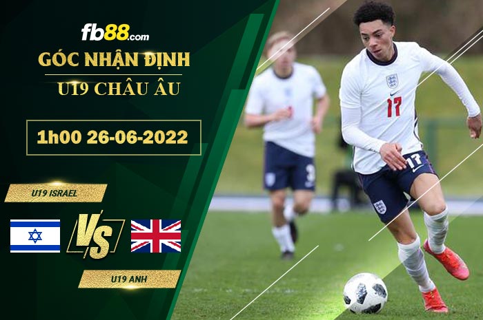 Soi kèo U19 Israel vs U19 Anh 1h00 ngày 26/6/2022