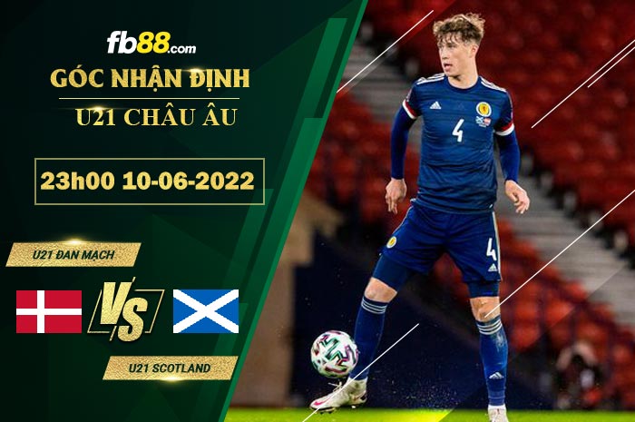 Soi kèo U21 Đan Mạch vs U21 Scotland 23h00 ngày 10/6/2022 Soi kèo U21 Đan Mạch vs U21 Scotland 23h00 ngày 10/6/2022