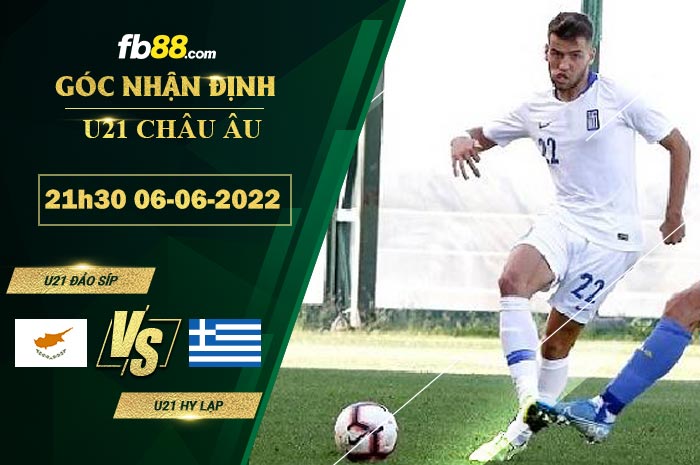 Soi kèo U21 Đảo Síp vs U21 Hy Lạp 21h30 ngày 6/6/2022