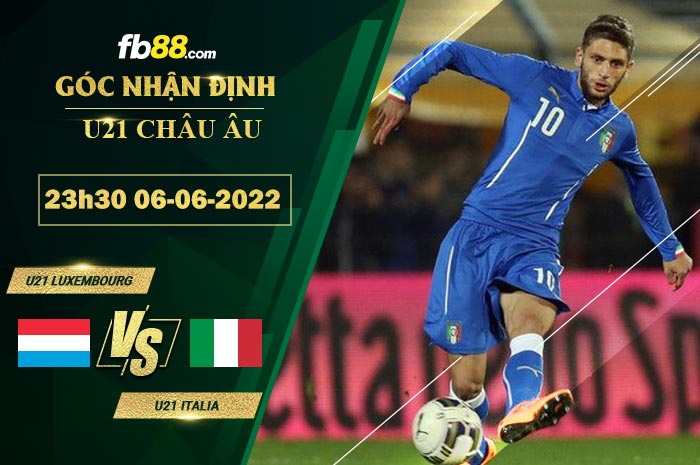 Soi kèo U21 Luxembourg vs U21 Italia 23h30 ngày 6/6/2022