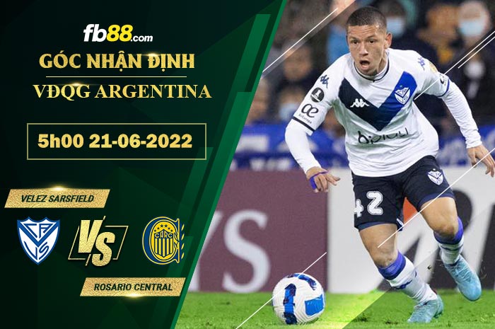 Soi kèo Velez Sarsfield vs Rosario Central 5h00 ngày 21/6/2022