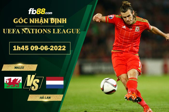 Soi kèo Wales vs Hà Lan 1h45 ngày 9/6/2022 Soi kèo Wales vs Hà Lan 1h45 ngày 9/6/2022